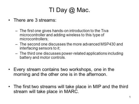 1 TI Mac. There are 3 streams: –The first one gives hands-on introduction to the Tiva microcontroller and adding wireless to this type of microcontrollers;