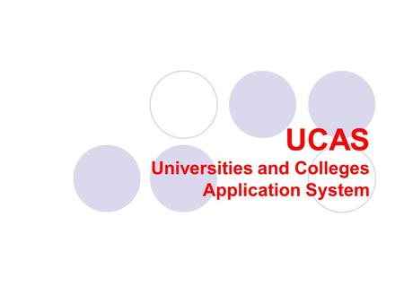 UCAS Universities and Colleges Application System.