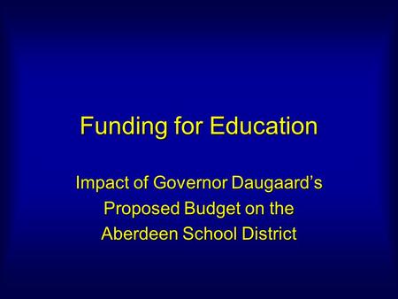 Funding for Education Impact of Governor Daugaard’s Proposed Budget on the Aberdeen School District.