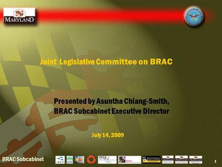 BRAC Subcabinet 1 Joint Legislative Committee on BRAC July 14, 2009 Presented by Asuntha Chiang-Smith, BRAC Subcabinet Executive Director.