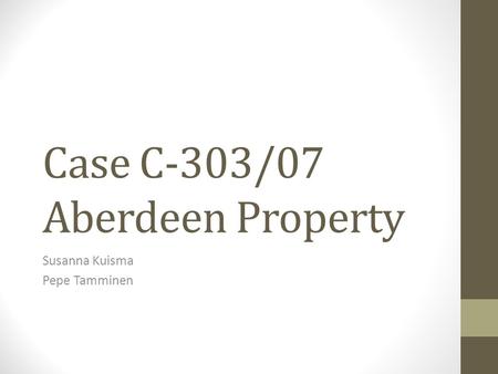 Case C-303/07 Aberdeen Property Susanna Kuisma Pepe Tamminen.