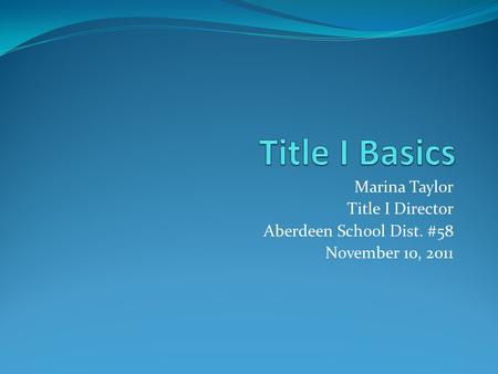 Marina Taylor Title I Director Aberdeen School Dist. #58 November 10, 2011.