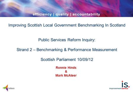 Improving Scottish Local Government Benchmarking In Scotland Public Services Reform Inquiry: Strand 2 – Benchmarking & Performance Measurement Scottish.