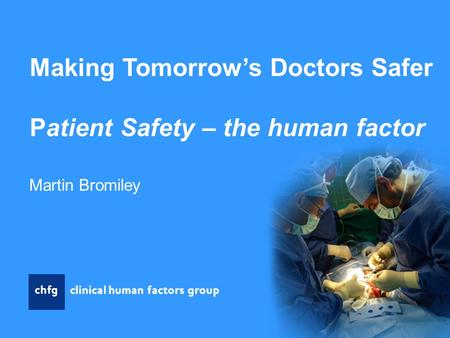 Making Tomorrow’s Doctors Safer Patient Safety – the human factor Martin Bromiley.