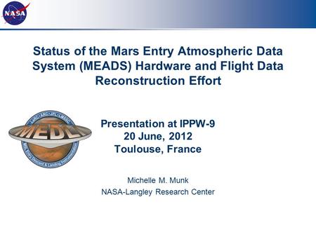 Status of the Mars Entry Atmospheric Data System (MEADS) Hardware and Flight Data Reconstruction Effort Presentation at IPPW-9 20 June, 2012 Toulouse,