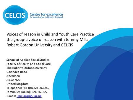 Voices of reason in Child and Youth Care Practice the group-a voice of reason with Jeremy Millar Robert Gordon University and CELCIS School of Applied.