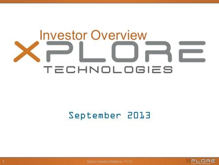 Xplore Investor Relations FY13 1 September 2013 Investor Overview.