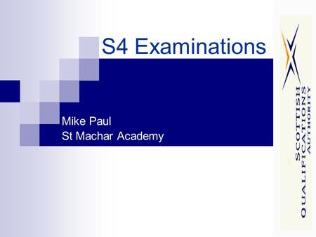 S4 Examinations Mike Paul St Machar Academy. What examinations do S4 pupils sit? Standard Grades National Qualification Exams Intermediate 2 Intermediate.