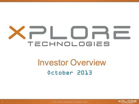 Go to master slide view to change footer 1 October 2013 Investor Overview.