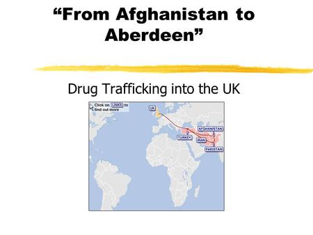 “From Afghanistan to Aberdeen” Drug Trafficking into the UK.