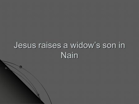 Jesus raises a widow’s son in Nain. What kind of powers does Jesus have? What miracles can Jesus do? Can you name any? What miracles can Jesus do? Can.