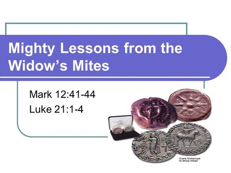 Mighty Lessons from the Widow’s Mites Mark 12:41-44 Luke 21:1-4.