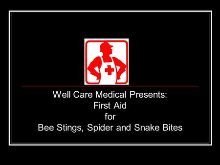 Well Care Medical Presents: First Aid for