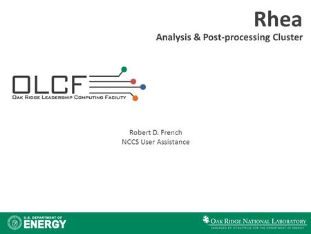 Rhea Analysis & Post-processing Cluster Robert D. French NCCS User Assistance.