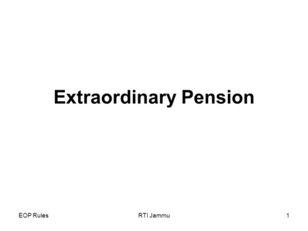 EOP RulesRTI Jammu1 Extraordinary Pension. EOP RulesRTI Jammu2 Session Overview Besides, the Central Civil Services (Pension) Rules, 1972, Central Government.