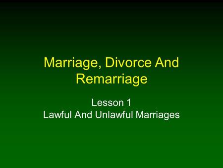 Marriage, Divorce And Remarriage Lesson 1 Lawful And Unlawful Marriages.