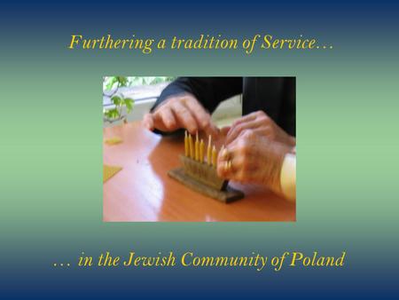 … in the Jewish Community of Poland Furthering a tradition of Service…