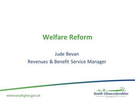 Welfare Reform Jude Bevan Revenues & Benefit Service Manager.