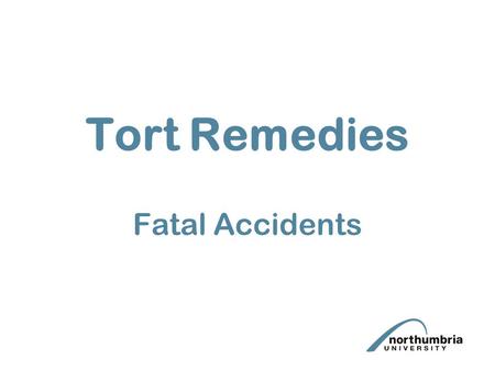 Tort Remedies Fatal Accidents. Introduction Law Reform (Miscellaneous Provisions) Act 1934 - Claimants claim carried on by his estate Fatal Accidents.