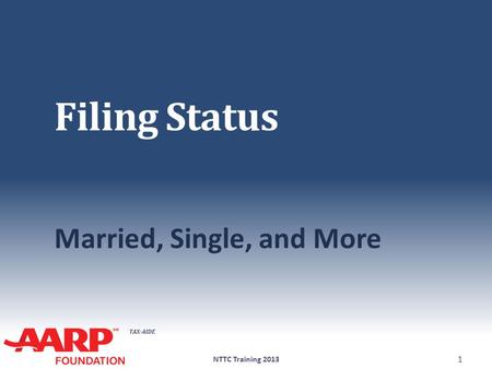 TAX-AIDE Filing Status Married, Single, and More NTTC Training 2013 1.