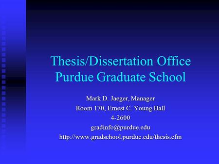 Thesis/Dissertation Office Purdue Graduate School Mark D. Jaeger, Manager Room 170, Ernest C. Young Hall