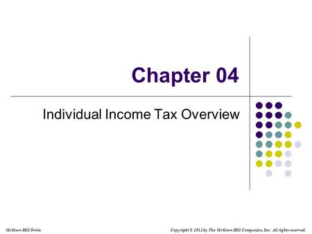 McGraw-Hill/Irwin Copyright © 2012 by The McGraw-Hill Companies, Inc. All rights reserved. Chapter 04 Individual Income Tax Overview.