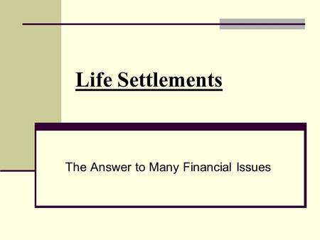 Life Settlements The Answer to Many Financial Issues.