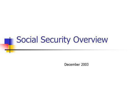 Social Security Overview December 2003. Terminology Social Security Benefits Title II Supplemental Security Benefits Title 16 SSI.