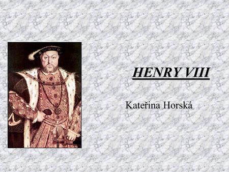 HENRY VIII Kateřina Horská. His youth born on the 28th of June 1491 at Greenwich the second son of Henry VII and Elizabeth of York succeeded to the throne.