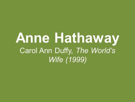 Anne Hathaway Carol Ann Duffy, The World’s Wife (1999)