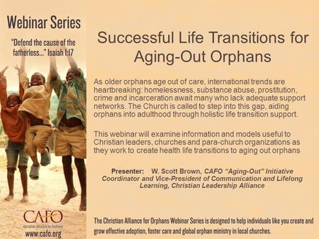 Successful Life Transitions for Aging-Out Orphans As older orphans age out of care, international trends are heartbreaking: homelessness, substance abuse,