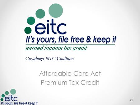 Affordable Care Act Premium Tax Credit 1. Definitions 2 Affordable Care Act o A combination of laws passed to expand health care coverage options while.
