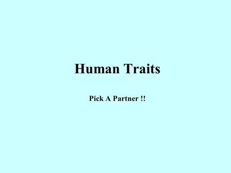Human Traits Pick A Partner !!. Shape of Face Dominant: Oval faceRecessive: Square Face.
