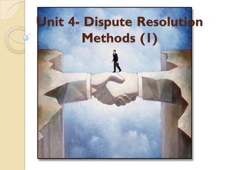 Unit 4- Dispute Resolution Methods (1). Types of Disputes There are two main types of legal dispute: criminal and civil. Criminal law includes offences.