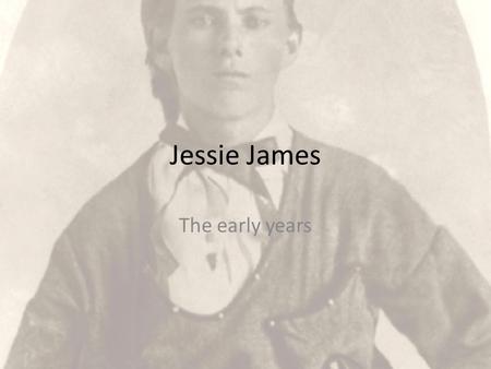 Jessie James The early years. Robert Sallee James Born July 7 th 1818 in Kentucky 1838 enrolled at Georgetown College Kentucky While there he met and.