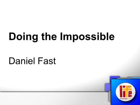 Doing the Impossible Daniel Fast. Where did it start? Daniel 1:8-16 ‘But Daniel resolved not to defile himself with the royal food and wine, and he asked.