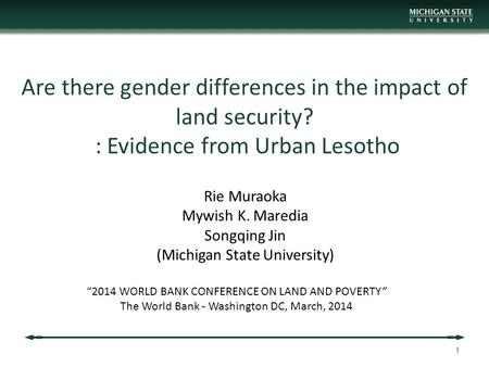 Are there gender differences in the impact of land security? : Evidence from Urban Lesotho Rie Muraoka Mywish K. Maredia Songqing Jin (Michigan State University)
