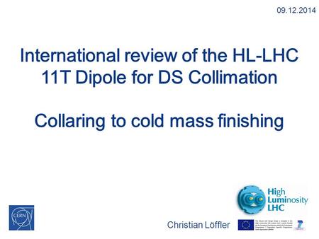 Christian Löffler 09.12.2014. Collaring to cold mass finishing 2 Outline Available tooling and operational status CMM of 5.5m coils Instrumentation Pairing.