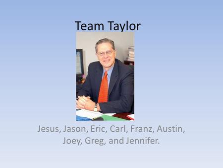 Team Taylor Jesus, Jason, Eric, Carl, Franz, Austin, Joey, Greg, and Jennifer.