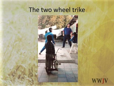 The two wheel trike. What has increased more since you became a follower of Jesus?: Your standard of living or your standard of giving?