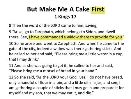 But Make Me A Cake First 1 Kings 17 8 Then the word of the LORD came to him, saying, 9 “Arise, go to Zarephath, which belongs to Sidon, and dwell there.