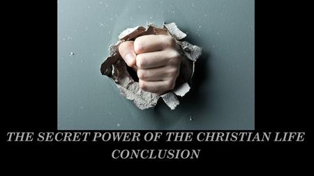 THE SECRET POWER OF THE CHRISTIAN LIFE CONCLUSION.