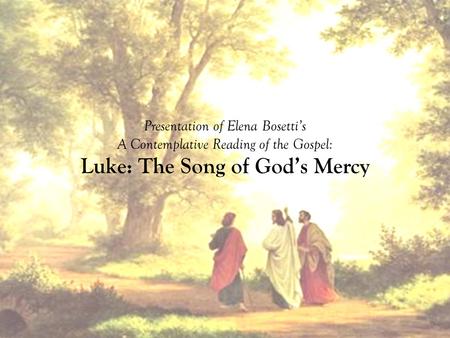 Presentation of Elena Bosetti’s A Contemplative Reading of the Gospel: Luke: The Song of God’s Mercy.
