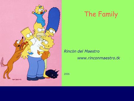 Rinc ó n del Maestro www.rinconmaestro.tk 2006 The Family.
