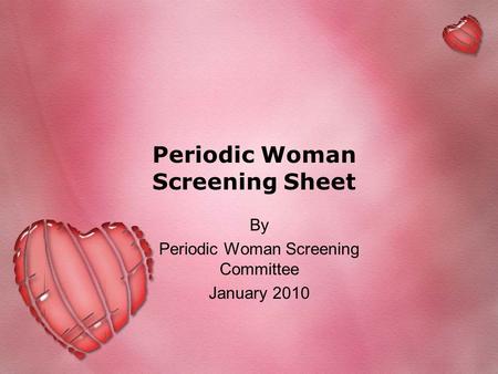 Periodic Woman Screening Sheet By Periodic Woman Screening Committee January 2010.