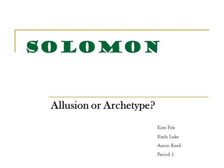 Solomon Allusion or Archetype? Kate Fife Kayla Luke Aaron Reed Period 5.