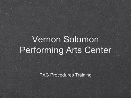 Vernon Solomon Performing Arts Center PAC Procedures Training.