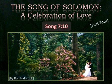 [By Ron Halbrook] [Part Four]. 2 10 I am my beloved's, and his desire is toward me.