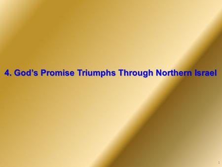 4. God’s Promise Triumphs Through Northern Israel 1.
