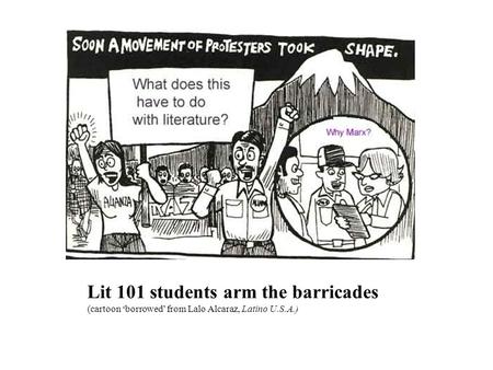 Lit 101 students arm the barricades (cartoon ‘borrowed’ from Lalo Alcaraz, Latino U.S.A.)
